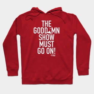 The Godd*mn show must go on! Hoodie